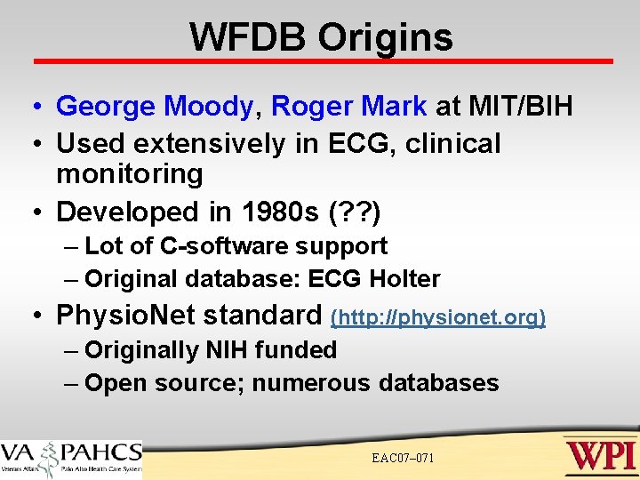 WFDB Origins • George Moody, Roger Mark at MIT/BIH • Used extensively in ECG,