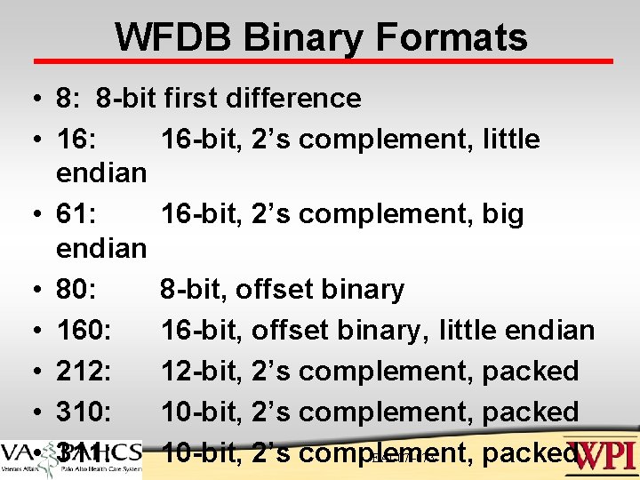 WFDB Binary Formats • 8: 8 -bit first difference • 16: 16 -bit, 2’s