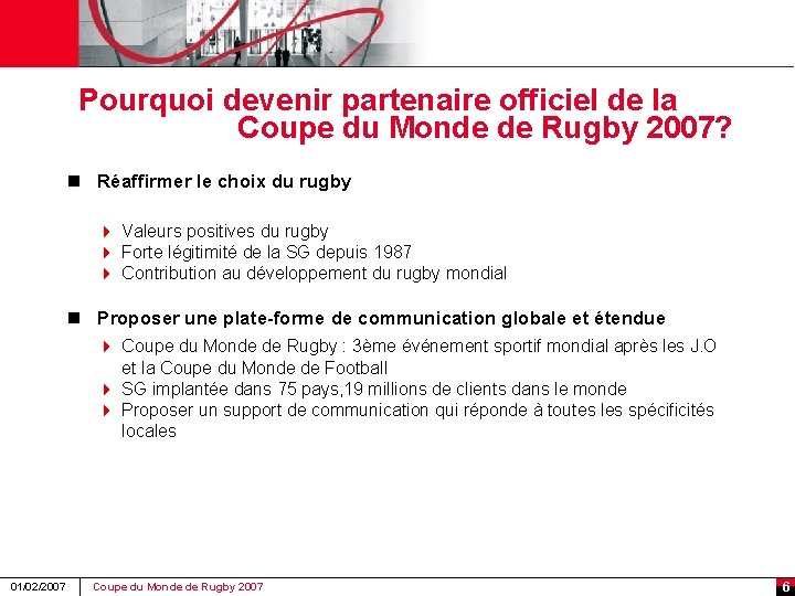 Pourquoi devenir partenaire officiel de la Coupe du Monde de Rugby 2007? n Réaffirmer