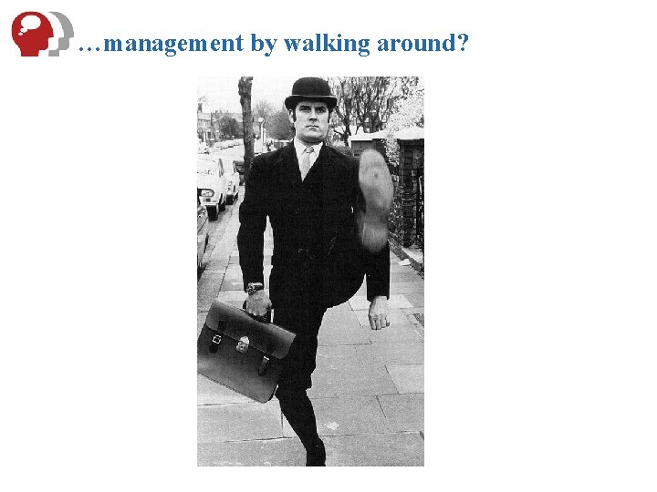 …management by walking around? 