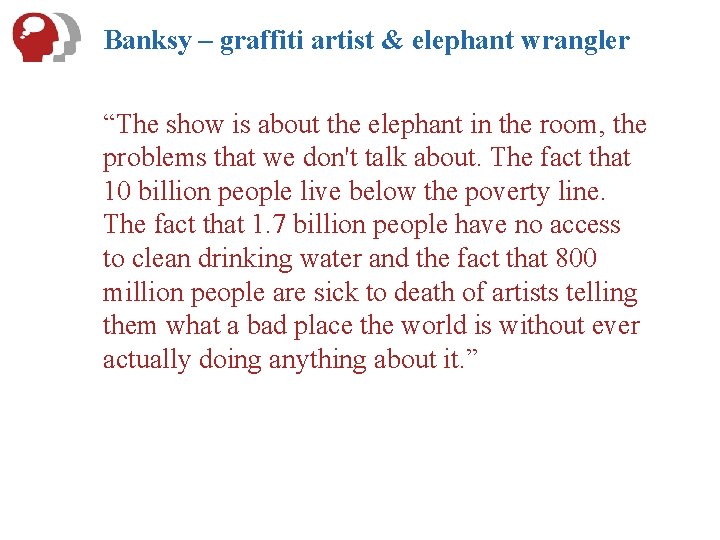 Banksy – graffiti artist & elephant wrangler “The show is about the elephant in