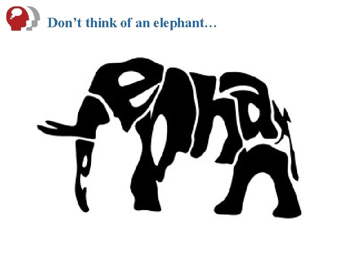 Don’t think of an elephant… 