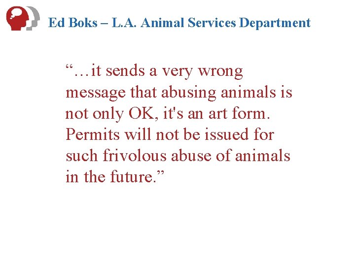 Ed Boks – L. A. Animal Services Department “…it sends a very wrong message