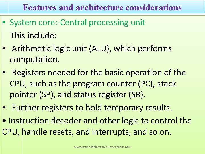 Features and architecture considerations • System core: -Central processing unit This include: • Arithmetic