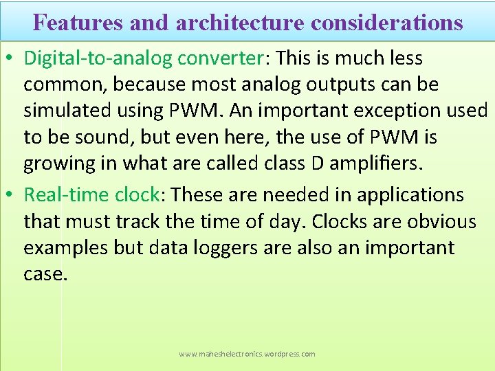 Features and architecture considerations • Digital-to-analog converter: This is much less common, because most