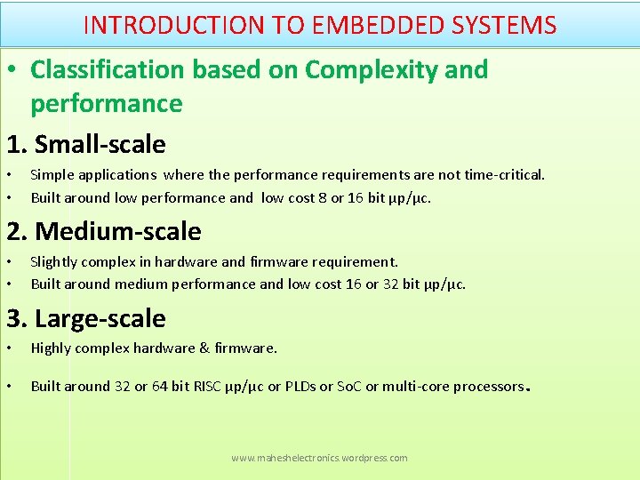 INTRODUCTION TO EMBEDDED SYSTEMS • Classification based on Complexity and performance 1. Small-scale •