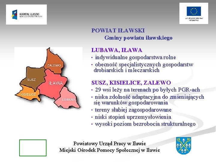 POWIAT IŁAWSKI Gminy powiatu iławskiego LUBAWA, IŁAWA • indywidualne gospodarstwa rolne • obecność specjalistycznych