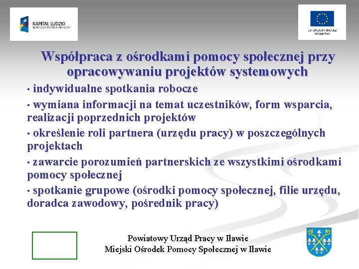 Współpraca z ośrodkami pomocy społecznej przy opracowywaniu projektów systemowych indywidualne spotkania robocze • wymiana