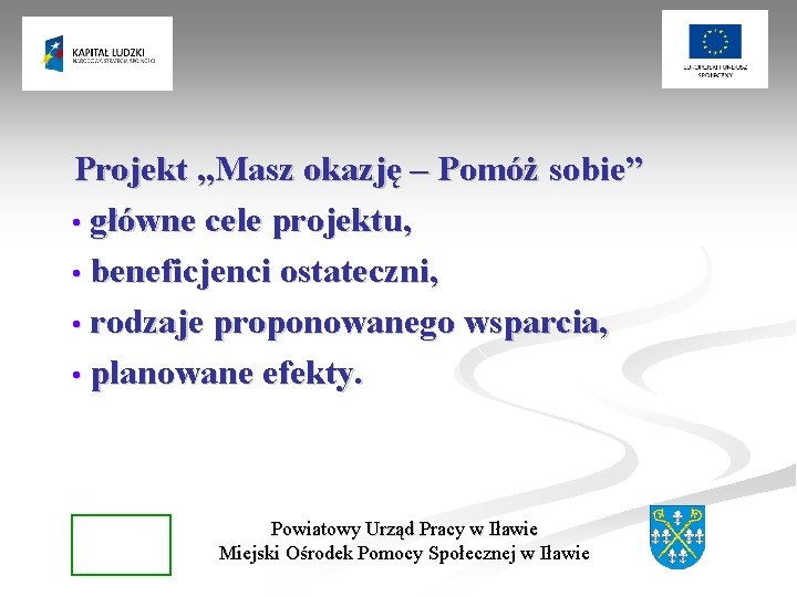 Projekt „Masz okazję – Pomóż sobie” • główne cele projektu, • beneficjenci ostateczni, •