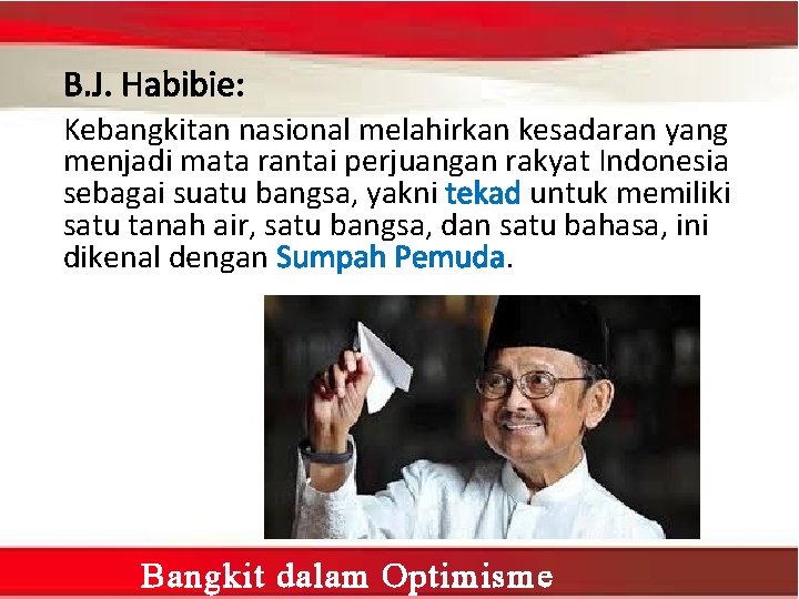 B. J. Habibie: Kebangkitan nasional melahirkan kesadaran yang menjadi mata rantai perjuangan rakyat Indonesia