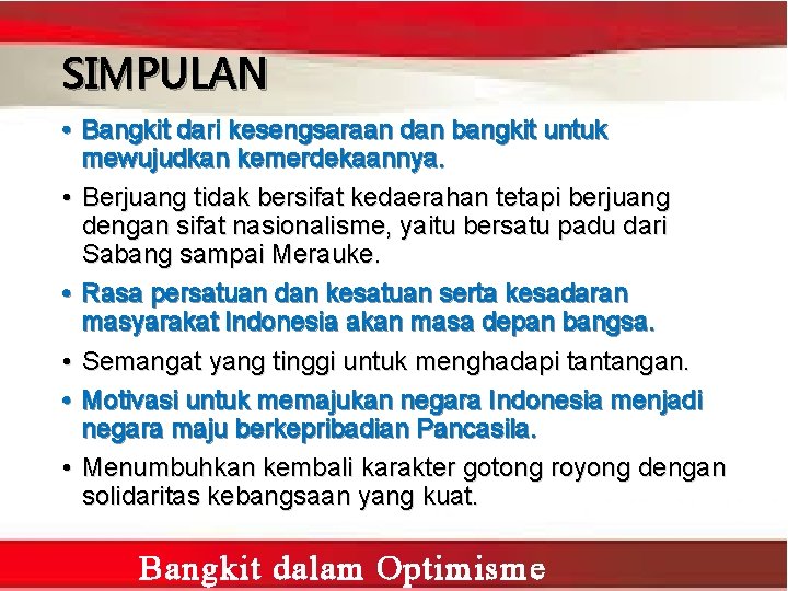 SIMPULAN • Bangkit dari kesengsaraan dan bangkit untuk mewujudkan kemerdekaannya. • Berjuang tidak bersifat