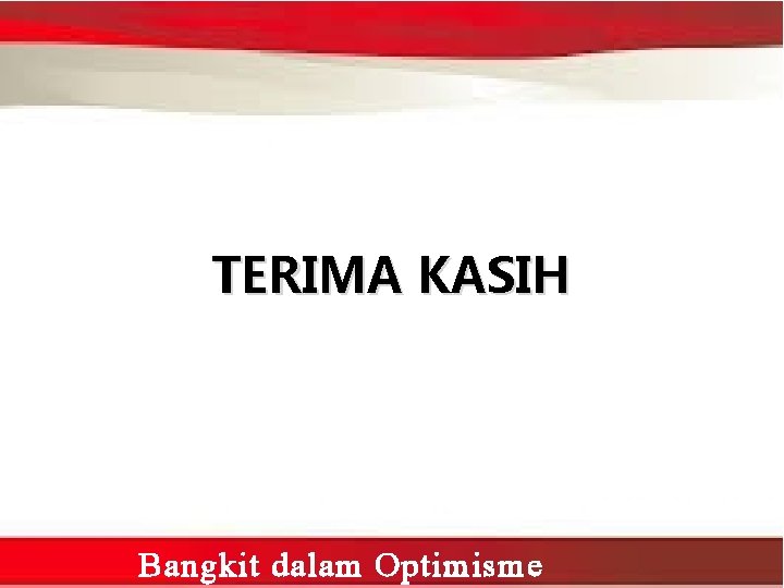 TERIMA KASIH Bangkit dalam Optimisme 