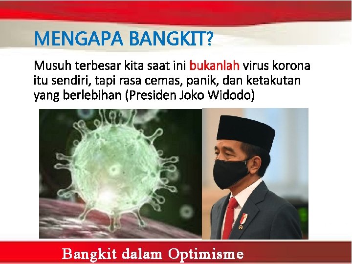 MENGAPA BANGKIT? Musuh terbesar kita saat ini bukanlah virus korona itu sendiri, tapi rasa