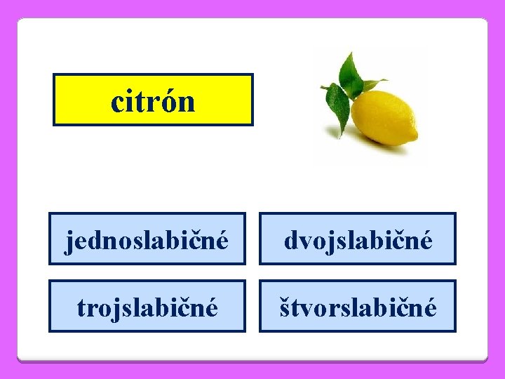 citrón jednoslabičné dvojslabičné trojslabičné štvorslabičné 