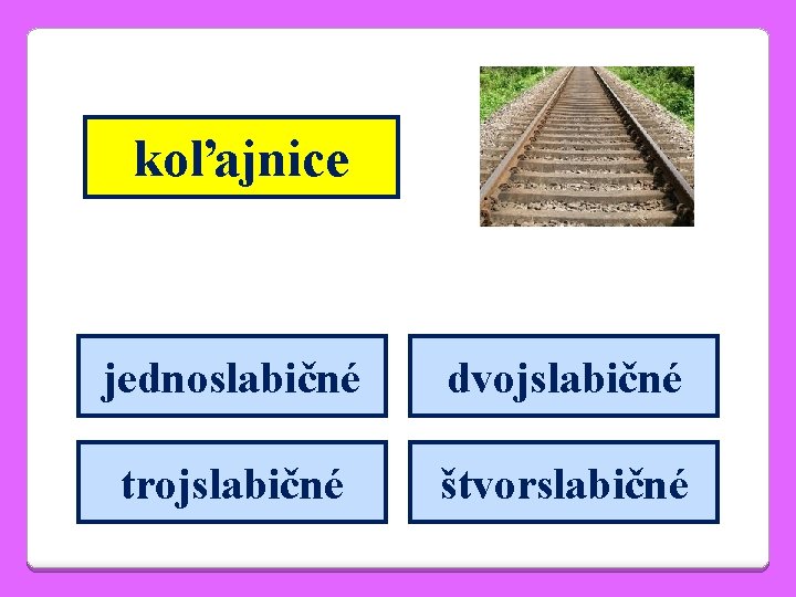 koľajnice jednoslabičné dvojslabičné trojslabičné štvorslabičné 