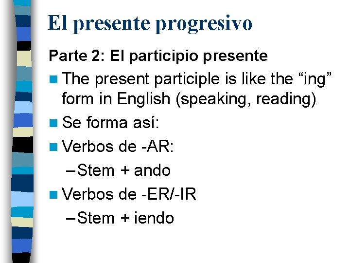 El presente progresivo Parte 2: El participio presente n The present participle is like