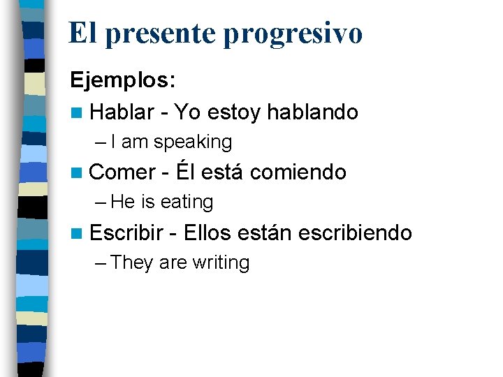 El presente progresivo Ejemplos: n Hablar - Yo estoy hablando – I am speaking