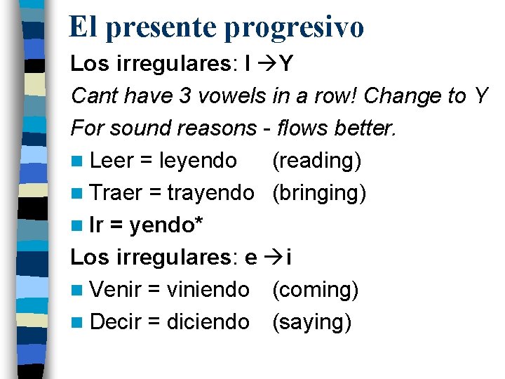 El presente progresivo Los irregulares: I Y Cant have 3 vowels in a row!