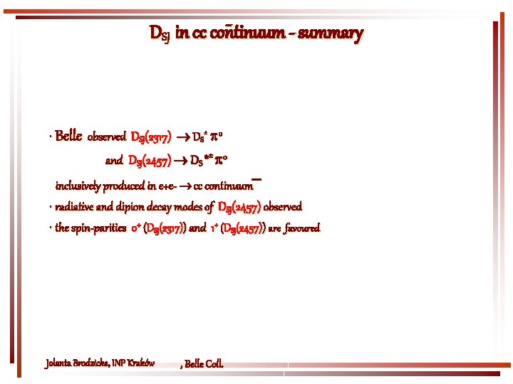 DSJ in cc continuum - summary • Belle observed DSJ(2317) DS± 0 and DSJ(2457)