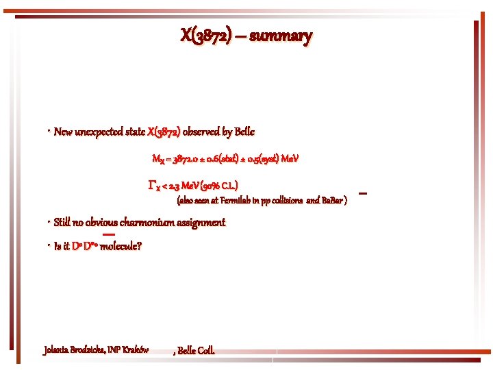 X(3872) – summary • New unexpected state X(3872) observed by Belle MX = 3872.