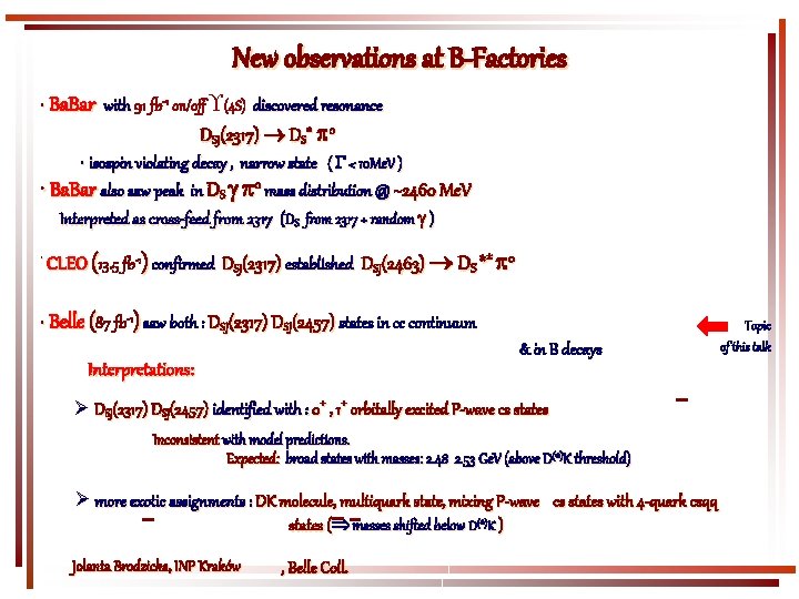 New observations at B-Factories • Ba. Bar with 91 fb-1 on/off (4 S) discovered