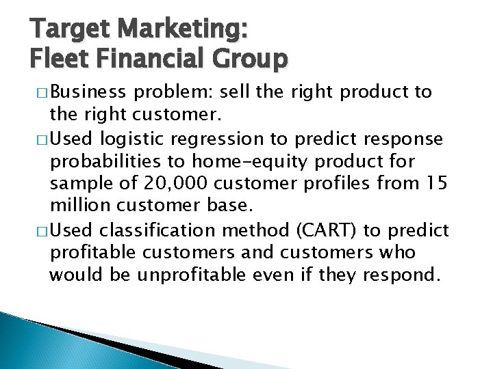 Target Marketing: Fleet Financial Group � Business problem: sell the right product to the