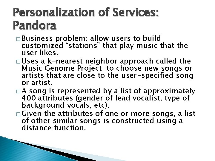 Personalization of Services: Pandora � Business problem: allow users to build customized “stations” that