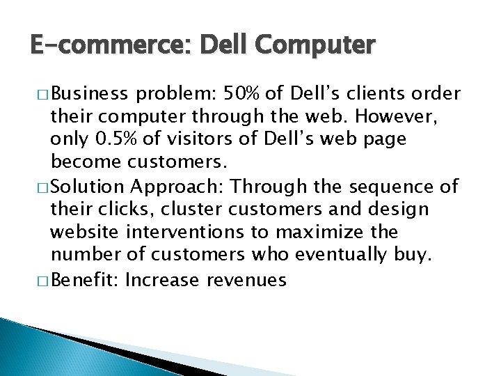 E-commerce: Dell Computer � Business problem: 50% of Dell’s clients order their computer through