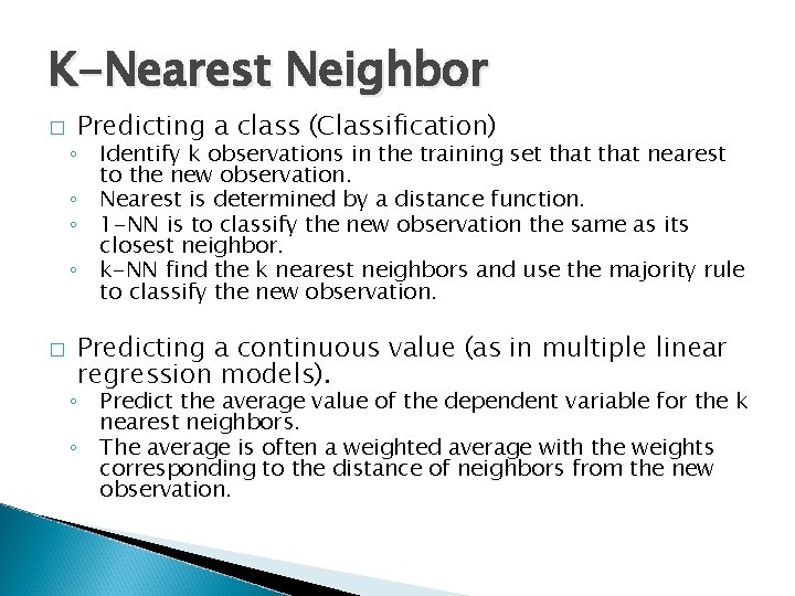 K-Nearest Neighbor � � Predicting a class (Classification) ◦ Identify k observations in the