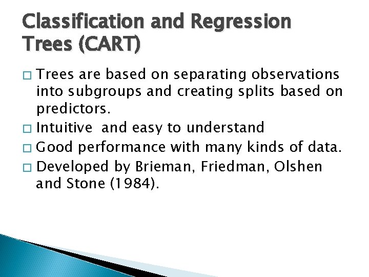 Classification and Regression Trees (CART) Trees are based on separating observations into subgroups and