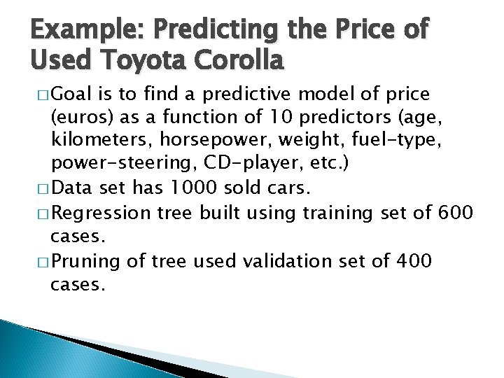 Example: Predicting the Price of Used Toyota Corolla � Goal is to find a