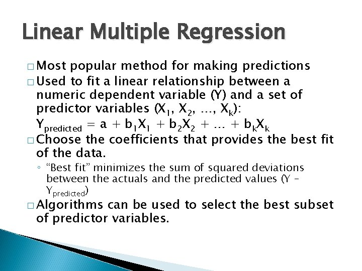 Linear Multiple Regression � Most popular method for making predictions � Used to fit