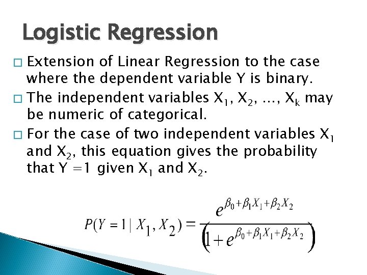 Logistic Regression Extension of Linear Regression to the case where the dependent variable Y