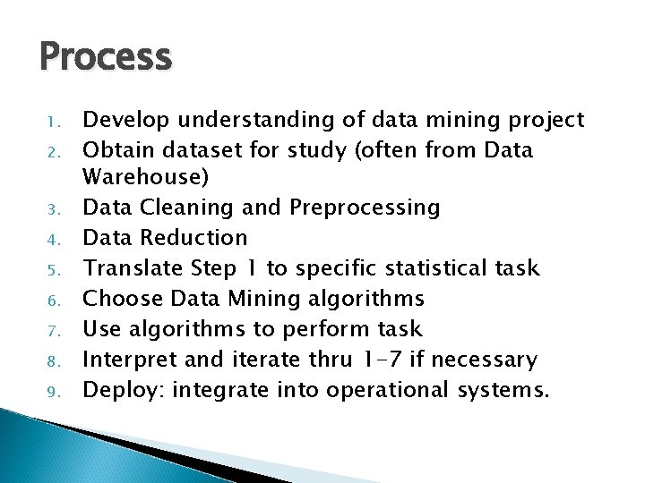 Process 1. 2. 3. 4. 5. 6. 7. 8. 9. Develop understanding of data