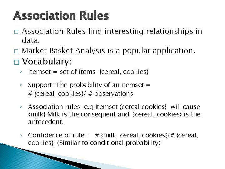 Association Rules � � � Association Rules find interesting relationships in data. Market Basket