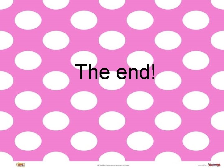 The end! The end!