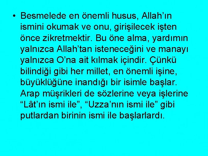  • Besmelede en önemli husus, Allah’ın ismini okumak ve onu, girişilecek işten önce