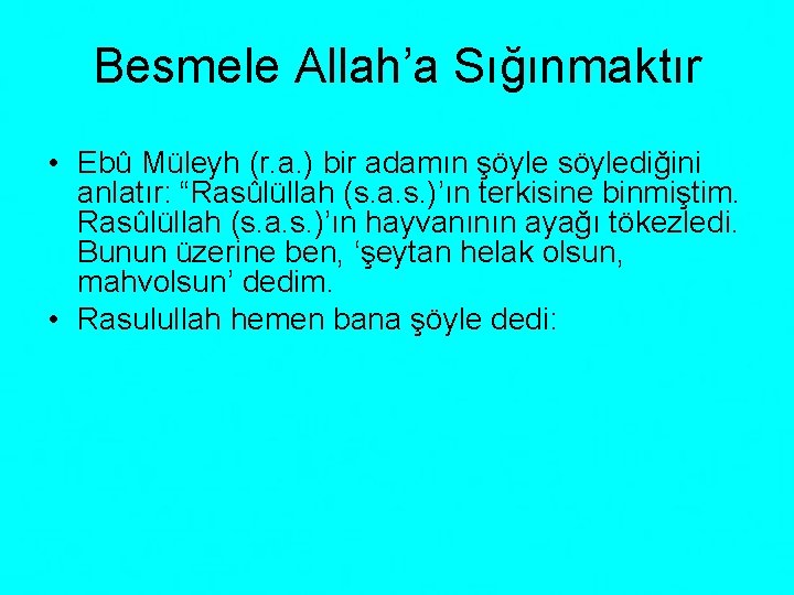 Besmele Allah’a Sığınmaktır • Ebû Müleyh (r. a. ) bir adamın şöyle söylediğini anlatır: