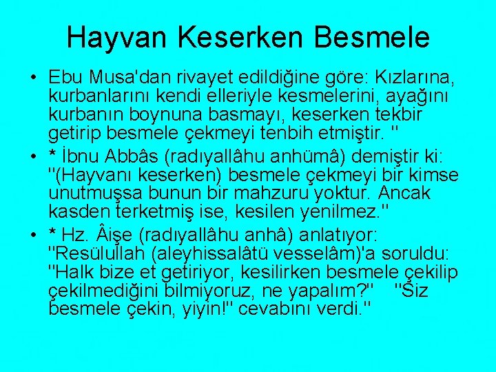 Hayvan Keserken Besmele • Ebu Musa'dan rivayet edildiğine göre: Kızlarına, kurbanlarını kendi elleriyle kesmelerini,