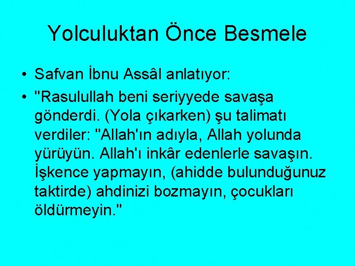 Yolculuktan Önce Besmele • Safvan İbnu Assâl anlatıyor: • "Rasulullah beni seriyyede savaşa gönderdi.