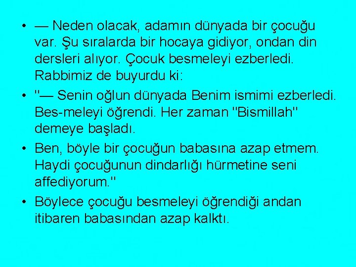  • — Neden olacak, adamın dünyada bir çocuğu var. Şu sıralarda bir hocaya