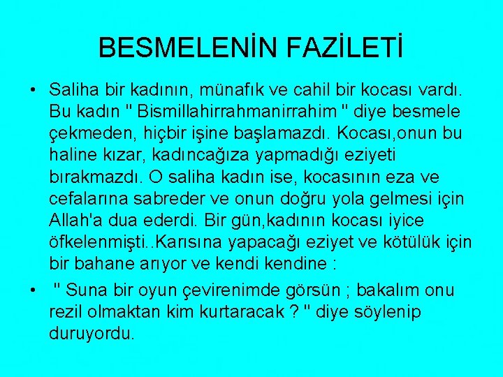 BESMELENİN FAZİLETİ • Saliha bir kadının, münafık ve cahil bir kocası vardı. Bu kadın