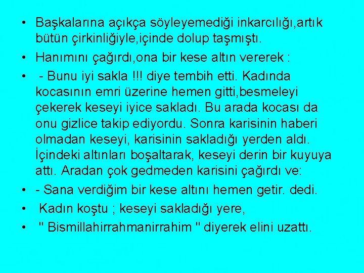  • Başkalarına açıkça söyleyemediği inkarcılığı, artık bütün çirkinliğiyle, içinde dolup taşmıştı. • Hanımını