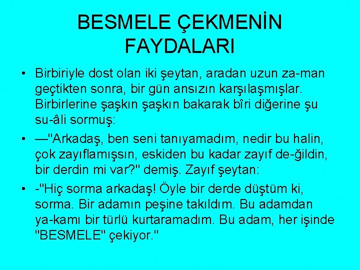 BESMELE ÇEKMENİN FAYDALARI • Birbiriyle dost olan iki şeytan, aradan uzun za man geçtikten