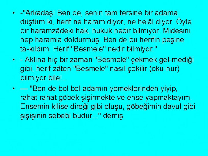  • "Arkadaş! Ben de, senin tam tersine bir adama düştüm ki, herif ne
