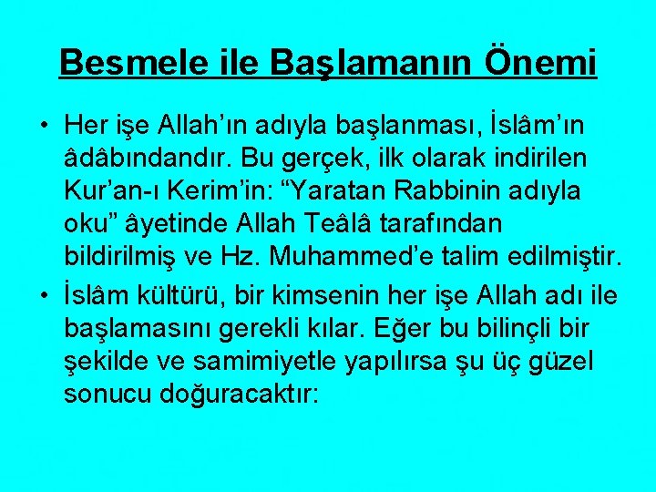 Besmele ile Başlamanın Önemi • Her işe Allah’ın adıyla başlanması, İslâm’ın âdâbındandır. Bu gerçek,