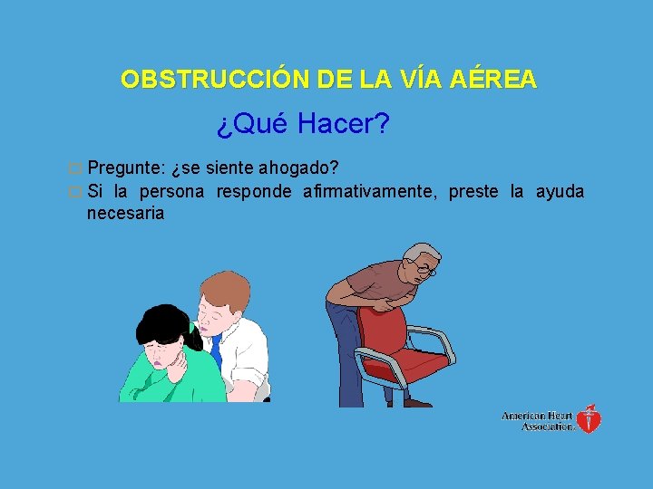 OBSTRUCCIÓN DE LA VÍA AÉREA ¿Qué Hacer? � Pregunte: ¿se siente ahogado? � Si