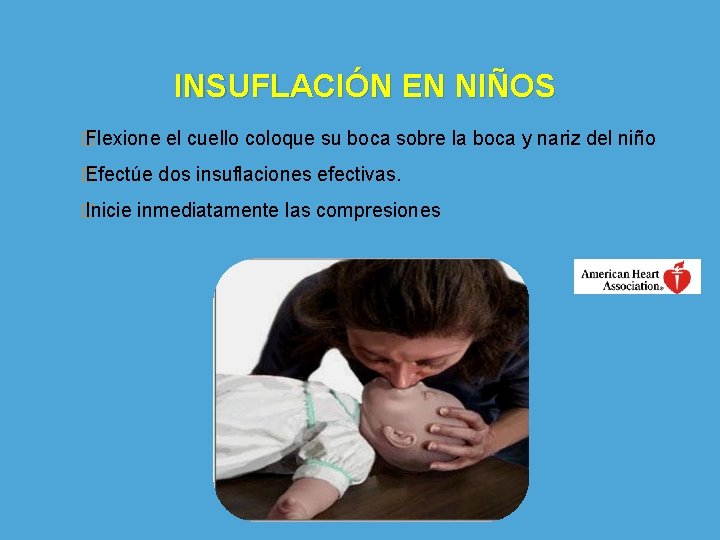 INSUFLACIÓN EN NIÑOS � Flexione � Efectúe � Inicie el cuello coloque su boca