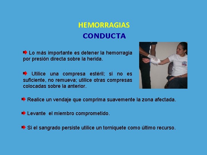 HEMORRAGIAS CONDUCTA Lo más importante es detener la hemorragia por presión directa sobre la