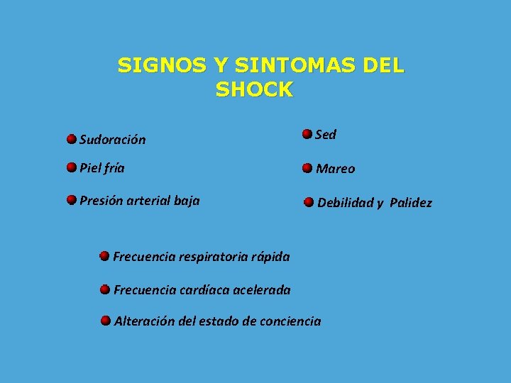 SIGNOS Y SINTOMAS DEL SHOCK Sudoración Sed Piel fría Mareo Presión arterial baja Debilidad